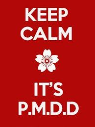 Keep Calm - it's P.M.D.D.